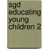 Sgd Educating Young Children 2