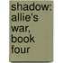 Shadow: Allie's War, Book Four