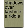 Shadows Over Kashmir: A Riddle door Biplab K. Mazumdar