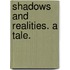 Shadows and Realities. A tale.