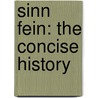 Sinn Fein: The Concise History by Arwel Ellis Owen