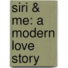 Siri & Me: A Modern Love Story door David Milgrim