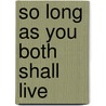 So Long As You Both Shall Live by Ed Mcbain