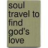 Soul Travel to Find God's Love by Debbie Johnson