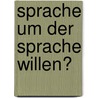 Sprache um der Sprache Willen? door Florian Leiffheidt