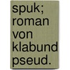Spuk; Roman von Klabund pseud. door Klabund
