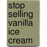 Stop Selling Vanilla Ice Cream door Steve Van Remortel