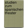 Studien zum spanischen Theater by Franz Grillparzer