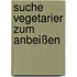 Suche Vegetarier zum Anbeißen
