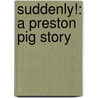 Suddenly!: A Preston Pig Story by Colin McNaughton