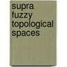 Supra Fuzzy Topological Spaces by Md. Fazlul Hoque