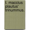 T. Maccius Plautus' Trinummus. door Titus Maccius Plautus