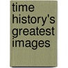 Time History's Greatest Images by Kelly Knauer