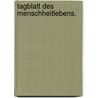Tagblatt des Menschheitlebens. by Unknown