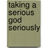 Taking a Serious God Seriously
