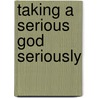 Taking a Serious God Seriously by James Perry