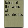 Tales of the Wars of Montrose. by James Hogg