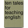 Ten Tales for Teaching English door Ellen M. Balla