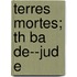 Terres Mortes; Th Ba de--Jud E