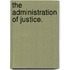 The Administration of Justice.
