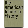 The American Future: A History door Simon Schama