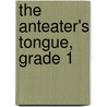 The Anteater's Tongue, Grade 1 door Jill Eggleton