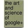 The Art and Science of Google+ by Martin Shervington