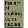 The Art of Making Do in Naples by Jason Pine