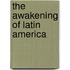 The Awakening of Latin America