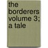 The Borderers Volume 3; A Tale