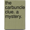 The Carbuncle Clue. A mystery. door Fergus Hume