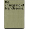The Changeling of Brandlesome. door Roma White