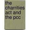 The Charrities Act And The Pcc by Archbishops Council