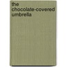 The Chocolate-Covered Umbrella by Tilda Norberg