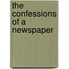 The Confessions of a Newspaper by Unknown