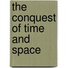 The Conquest of Time and Space door Henry Smith Williams