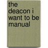 The Deacon I Want to Be Manual door Kevin Leman