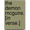 The Demon McGuire. [In verse.] door Onbekend