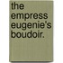 The Empress Eugenie's Boudoir.