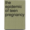 The Epidemic of Teen Pregnancy door Lisa Covitch