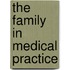 The Family in Medical Practice