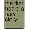 The Flint Heart: A Fairy Story door Katherine Paterson