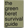The Green Beret Survival Guide by Bob Mayer