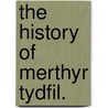 The History of Merthyr Tydfil. by Charles Wilkins