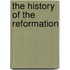 The History of the Reformation