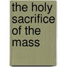 The Holy Sacrifice of the Mass door Michael Müller