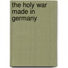 The Holy War  Made in Germany door C. Snouck (Christiaan Snouck) Hurgronje