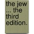 The Jew ... The third edition.