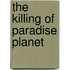 The Killing Of Paradise Planet