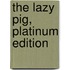The Lazy Pig, Platinum Edition